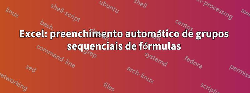 Excel: preenchimento automático de grupos sequenciais de fórmulas