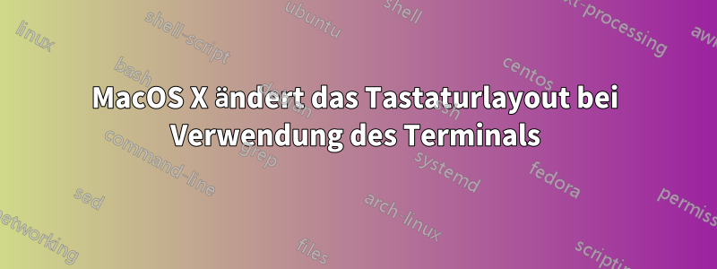 MacOS X ändert das Tastaturlayout bei Verwendung des Terminals