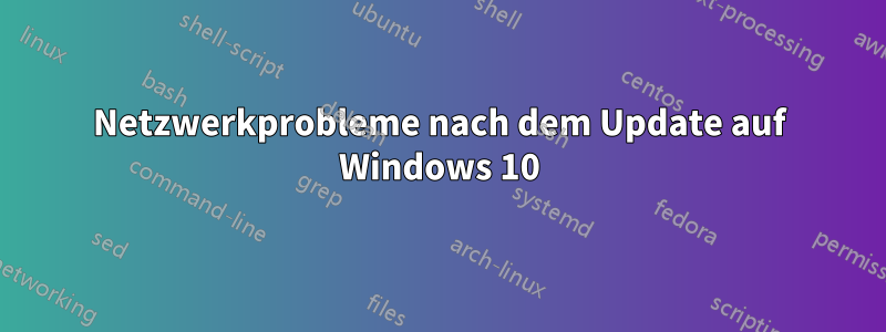 Netzwerkprobleme nach dem Update auf Windows 10