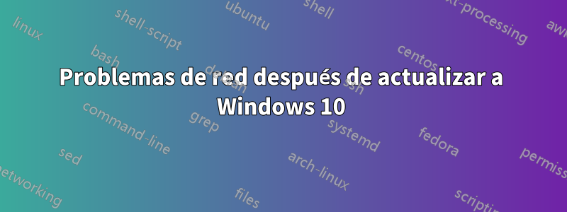 Problemas de red después de actualizar a Windows 10