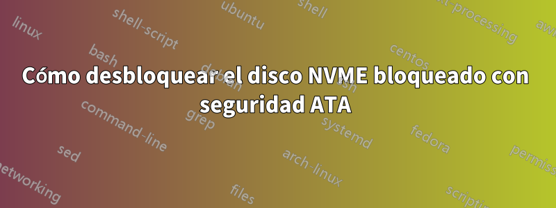 Cómo desbloquear el disco NVME bloqueado con seguridad ATA