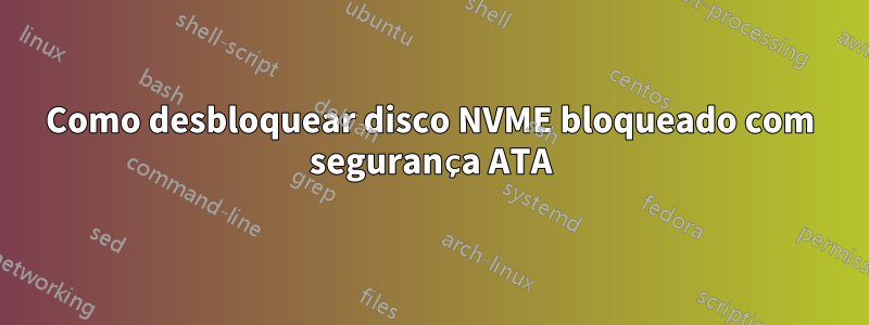 Como desbloquear disco NVME bloqueado com segurança ATA