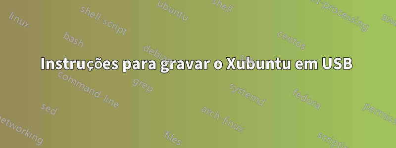 Instruções para gravar o Xubuntu em USB