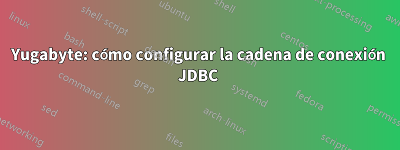 Yugabyte: cómo configurar la cadena de conexión JDBC