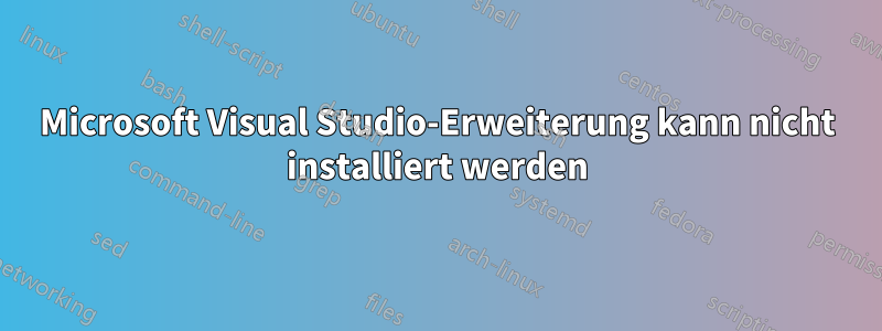 Microsoft Visual Studio-Erweiterung kann nicht installiert werden