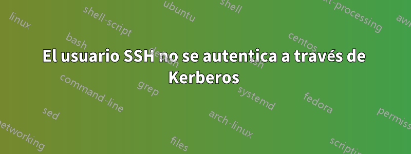 El usuario SSH no se autentica a través de Kerberos