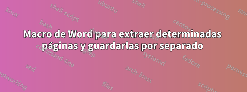 Macro de Word para extraer determinadas páginas y guardarlas por separado