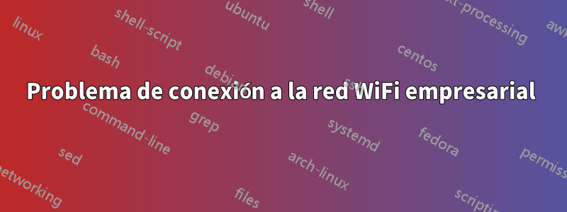 Problema de conexión a la red WiFi empresarial