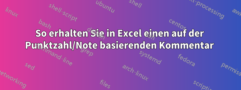 So erhalten Sie in Excel einen auf der Punktzahl/Note basierenden Kommentar