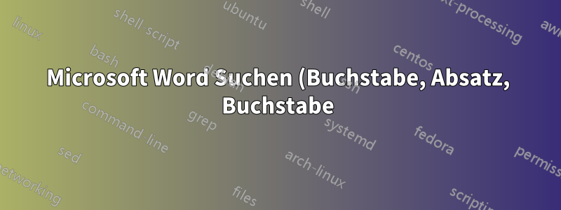 Microsoft Word Suchen (Buchstabe, Absatz, Buchstabe) und Absatz durch Leerzeichen ersetzen, aber Buchstaben belassen