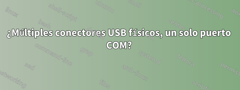 ¿Múltiples conectores USB físicos, un solo puerto COM?