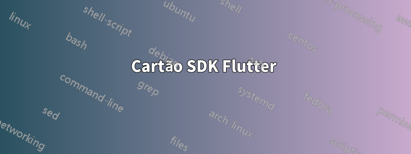 Cartão SDK Flutter