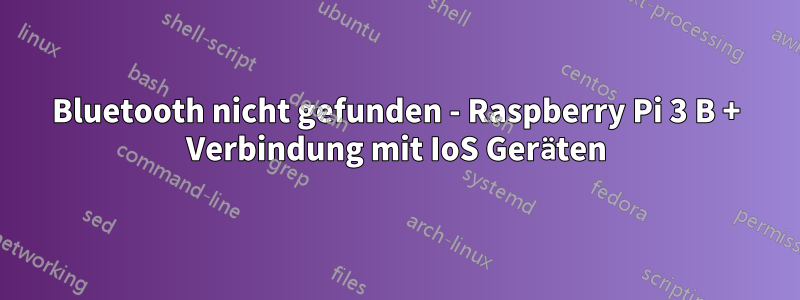 Bluetooth nicht gefunden - Raspberry Pi 3 B + Verbindung mit IoS Geräten