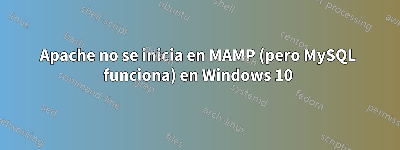 Apache no se inicia en MAMP (pero MySQL funciona) en Windows 10