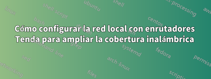 Cómo configurar la red local con enrutadores Tenda para ampliar la cobertura inalámbrica