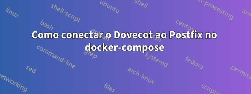 Como conectar o Dovecot ao Postfix no docker-compose