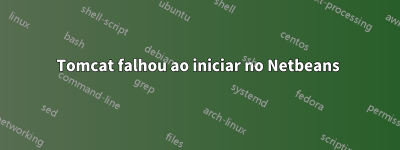 Tomcat falhou ao iniciar no Netbeans