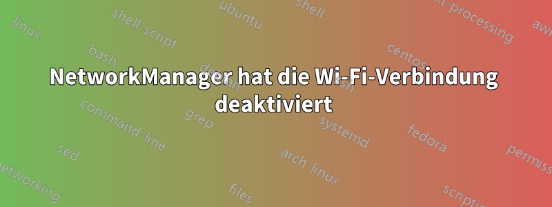 NetworkManager hat die Wi-Fi-Verbindung deaktiviert