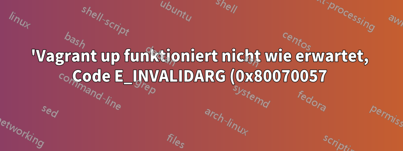 'Vagrant up funktioniert nicht wie erwartet, Code E_INVALIDARG (0x80070057)