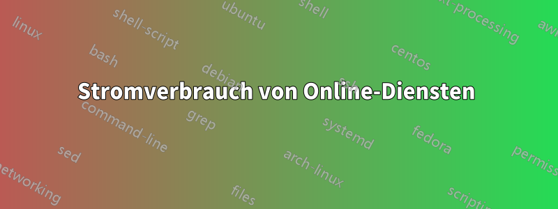 Stromverbrauch von Online-Diensten