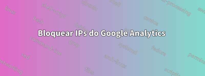 Bloquear IPs do Google Analytics