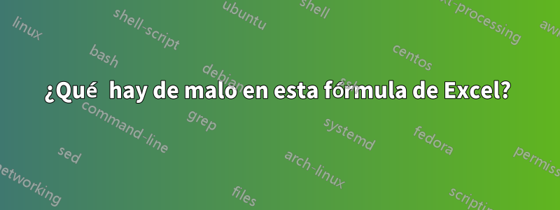 ¿Qué hay de malo en esta fórmula de Excel?