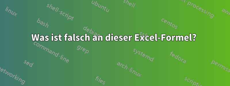 Was ist falsch an dieser Excel-Formel?