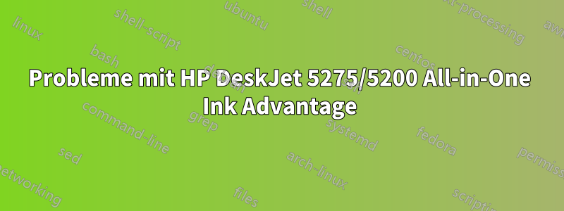 Probleme mit HP DeskJet 5275/5200 All-in-One Ink Advantage