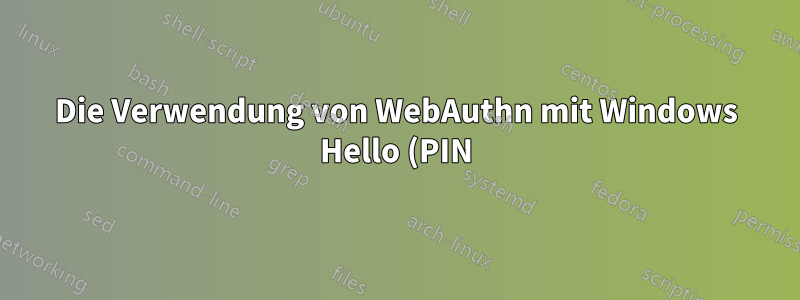 Die Verwendung von WebAuthn mit Windows Hello (PIN) über RDP funktioniert nicht