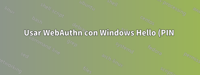 Usar WebAuthn con Windows Hello (PIN) a través de rdp no funciona