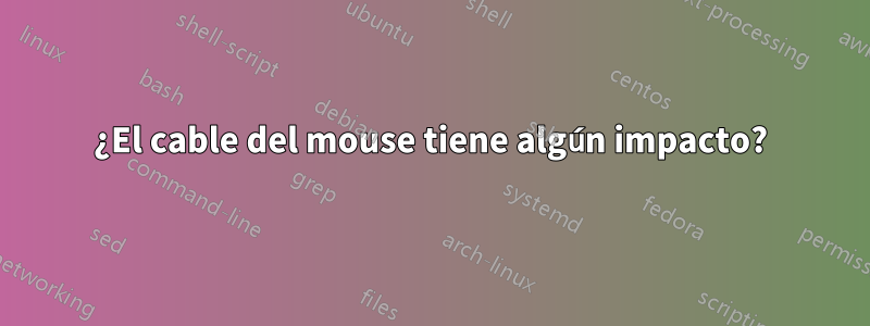 ¿El cable del mouse tiene algún impacto?