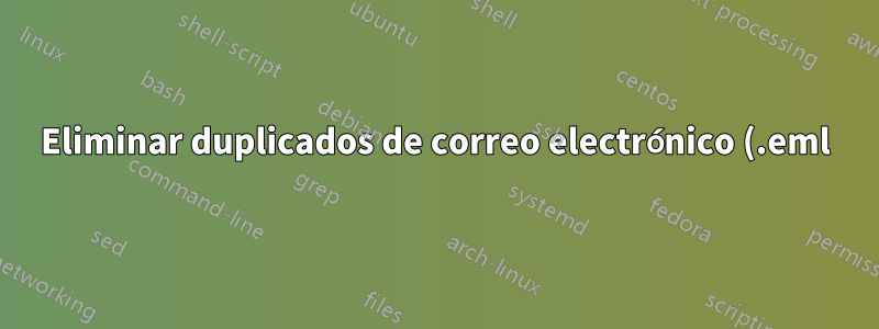 Eliminar duplicados de correo electrónico (.eml)