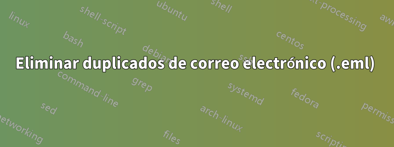 Eliminar duplicados de correo electrónico (.eml)