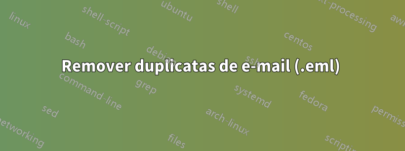 Remover duplicatas de e-mail (.eml)