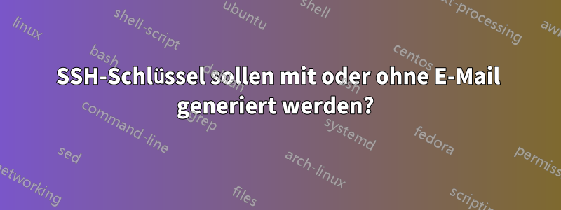 SSH-Schlüssel sollen mit oder ohne E-Mail generiert werden? 