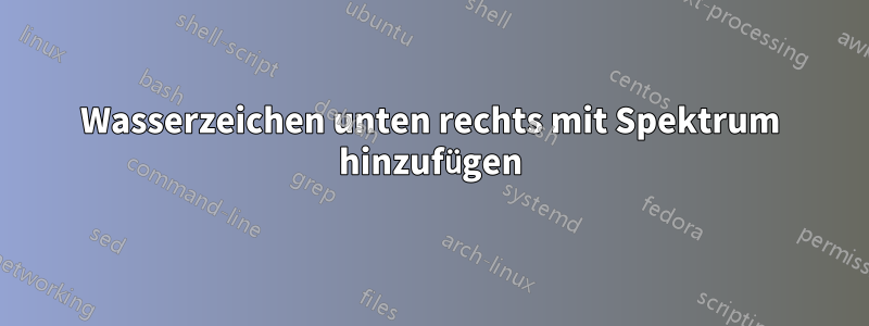 Wasserzeichen unten rechts mit Spektrum hinzufügen