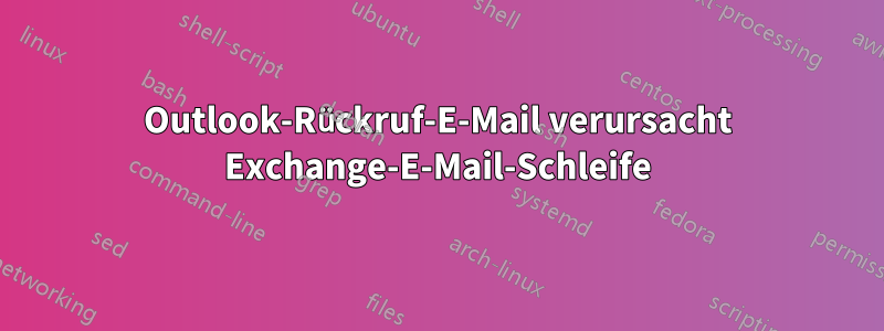 Outlook-Rückruf-E-Mail verursacht Exchange-E-Mail-Schleife