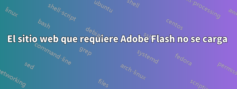 El sitio web que requiere Adobe Flash no se carga