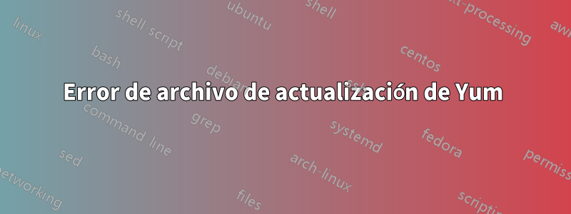 Error de archivo de actualización de Yum