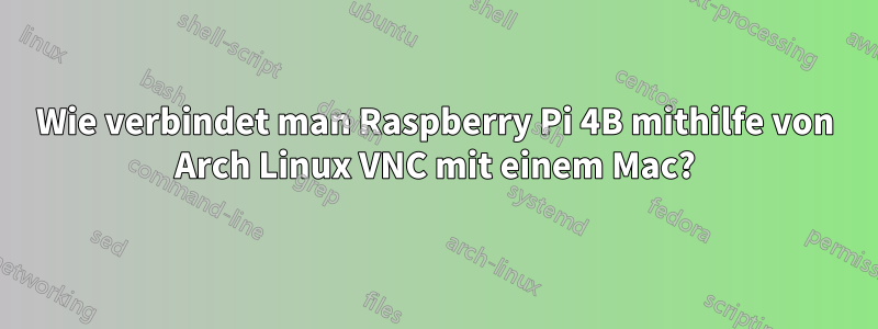 Wie verbindet man Raspberry Pi 4B mithilfe von Arch Linux VNC mit einem Mac?