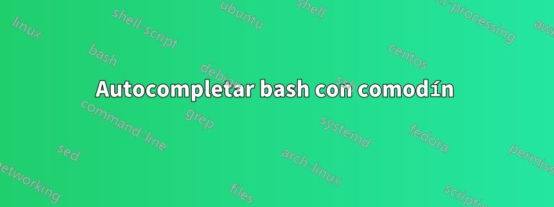 Autocompletar bash con comodín