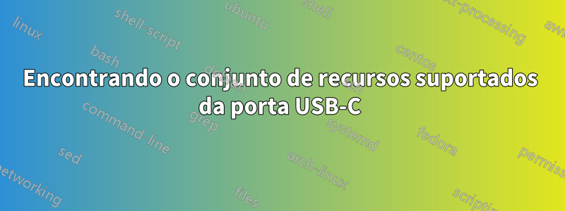 Encontrando o conjunto de recursos suportados da porta USB-C