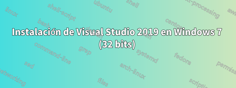 Instalación de Visual Studio 2019 en Windows 7 (32 bits)