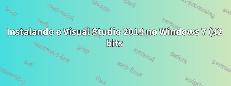 Instalando o Visual Studio 2019 no Windows 7 (32 bits)