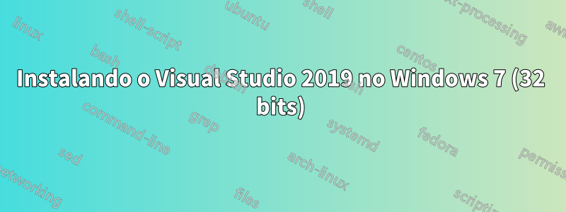 Instalando o Visual Studio 2019 no Windows 7 (32 bits)