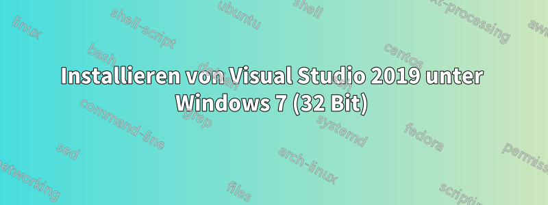 Installieren von Visual Studio 2019 unter Windows 7 (32 Bit)