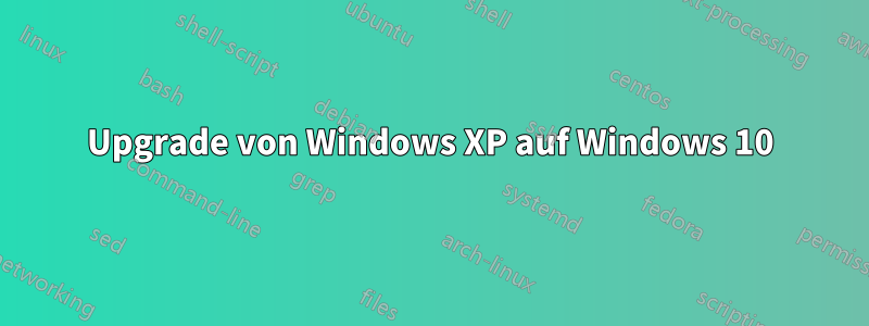 Upgrade von Windows XP auf Windows 10