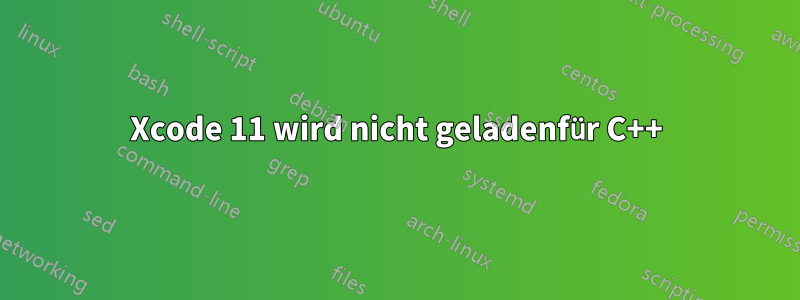 Xcode 11 wird nicht geladenfür C++