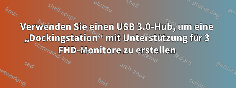 Verwenden Sie einen USB 3.0-Hub, um eine „Dockingstation“ mit Unterstützung für 3 FHD-Monitore zu erstellen