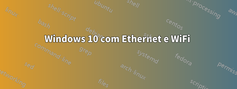 Windows 10 com Ethernet e WiFi